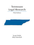 Tennessee Legal Research - Third Edition by Scott Childs and Sibyl Marshall