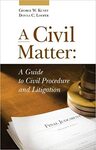 A Civil Matter: A Guide to Civil Procedure and Litigation by George W. Kuney and Donna C. Looper