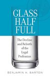 Glass Half Full: The Decline and Rebirth of the Legal Profession by Benjamin H. Barton