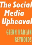 The Social Media Upheaval by Glenn Harlan Reynolds