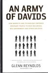 An Army of Davids: How Markets and Technology Empower Ordinary People to Beat Big Media, Big Government, and Other Goliaths by Glenn Harlan Reynolds