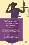 Critical and Comparative Rhetoric: Unmasking Privilege and Power in Law and Legal Advocacy to Achieve Truth, Justice, and Equity by Lucille A. Jewel, Elizabeth Berenguer, and Teri McMurtry-Chubb