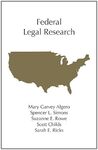 Federal Legal Research - First Edition by Scott Childs, Mary Garvey Algero, Spencer L. Simons, Suzanne E. Rowe, and Sarah E. Ricks